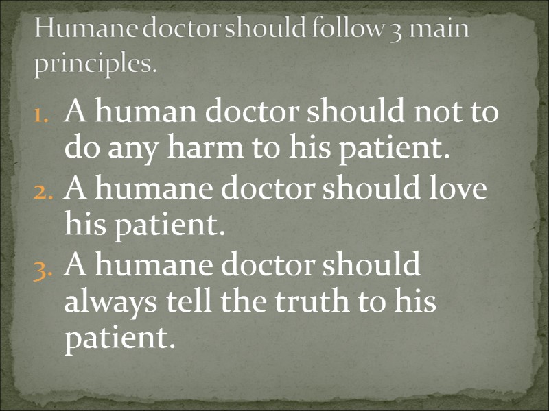 A human doctor should not to do any harm to his patient. A humane